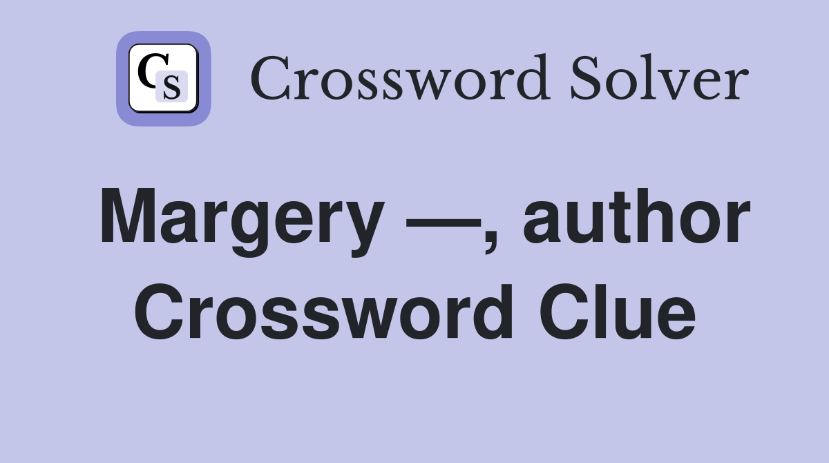 Margery —, author Crossword Clue