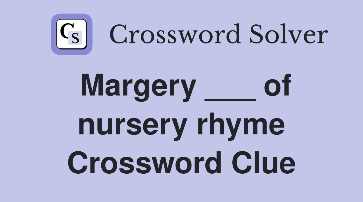 Margery ___ of nursery rhyme Crossword Clue