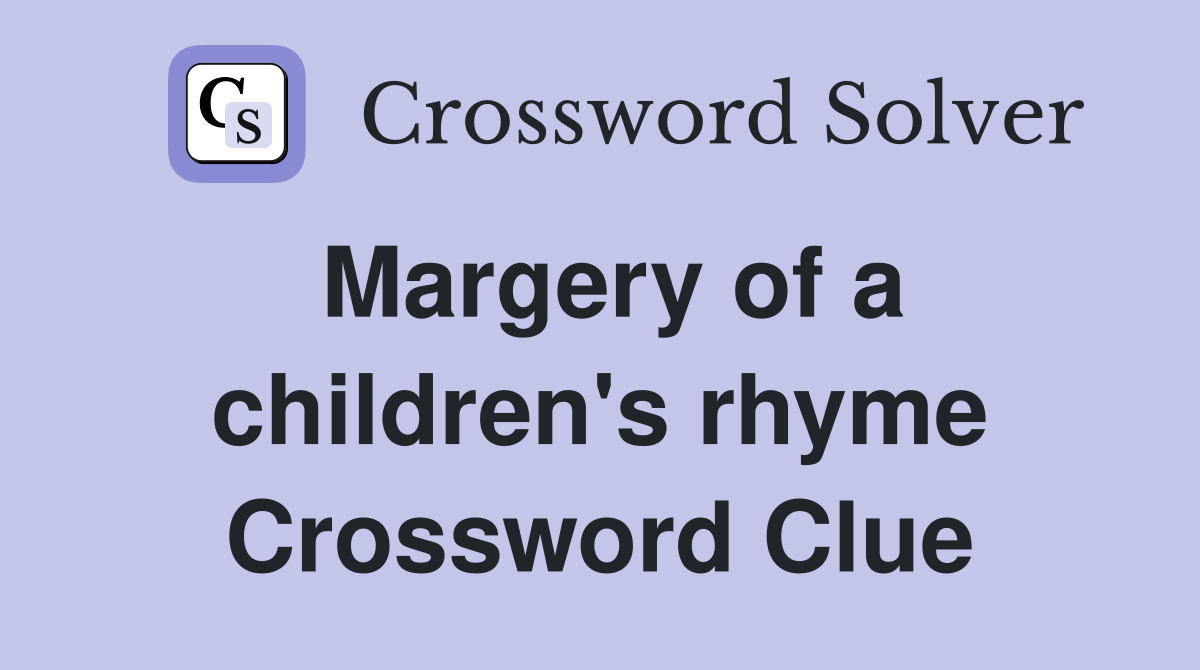 Margery of a children's rhyme Crossword Clue