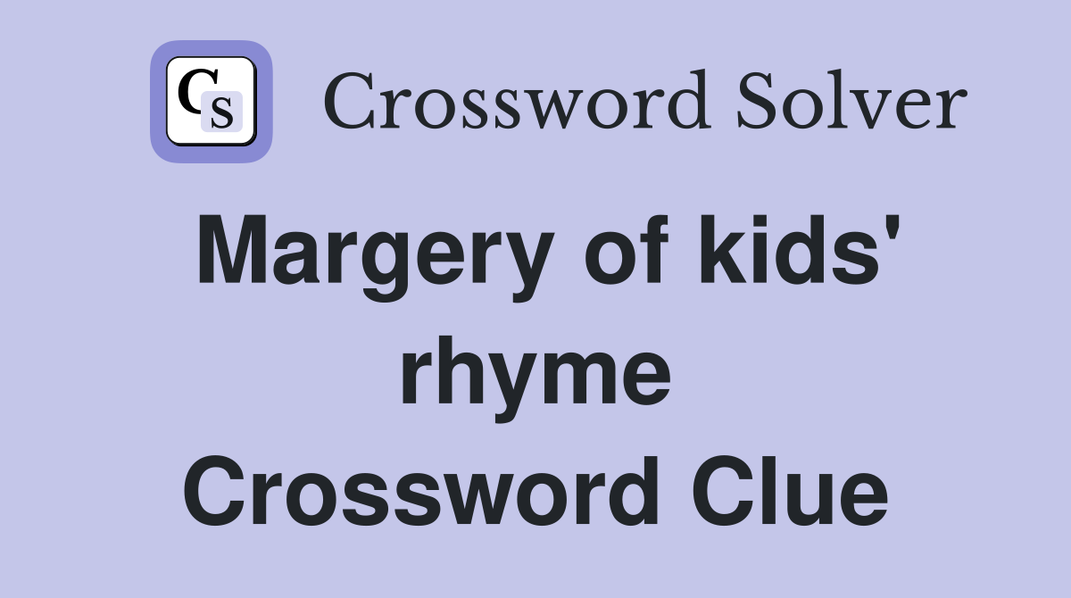 Margery of kids' rhyme Crossword Clue