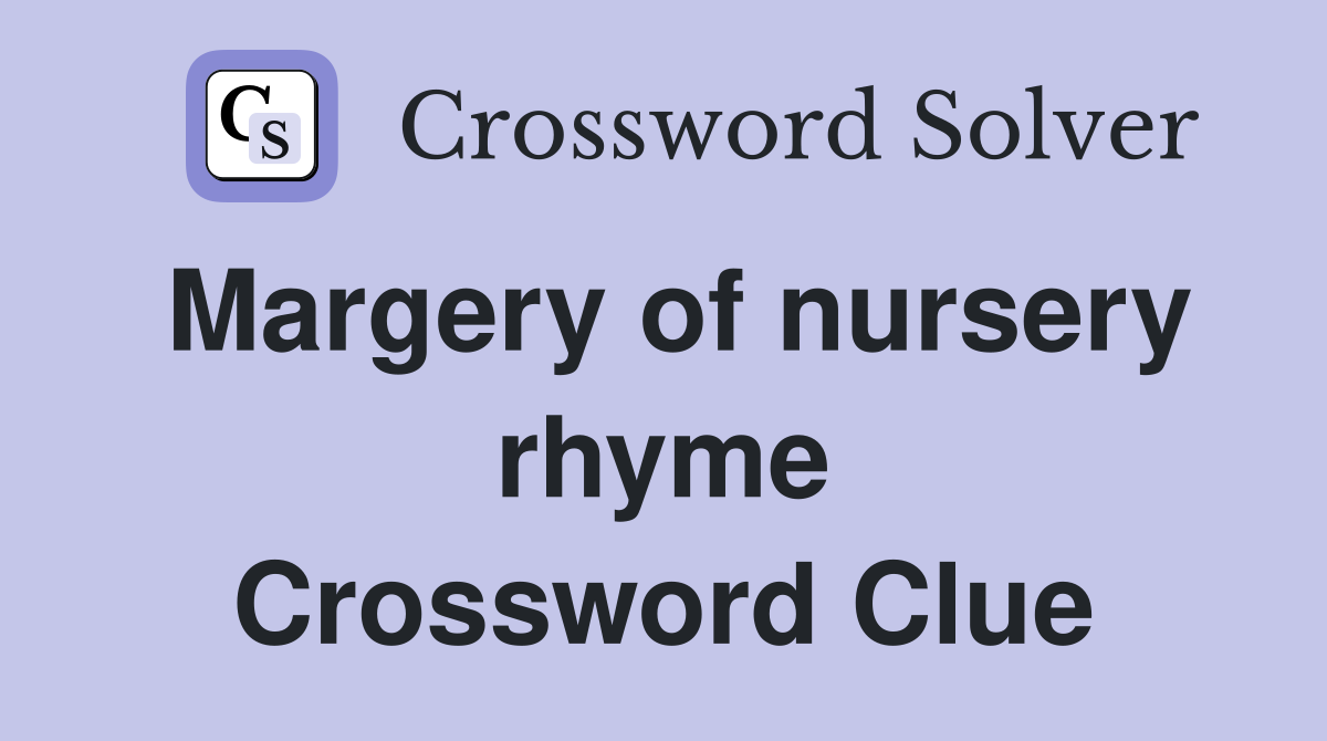 Margery of nursery rhyme Crossword Clue