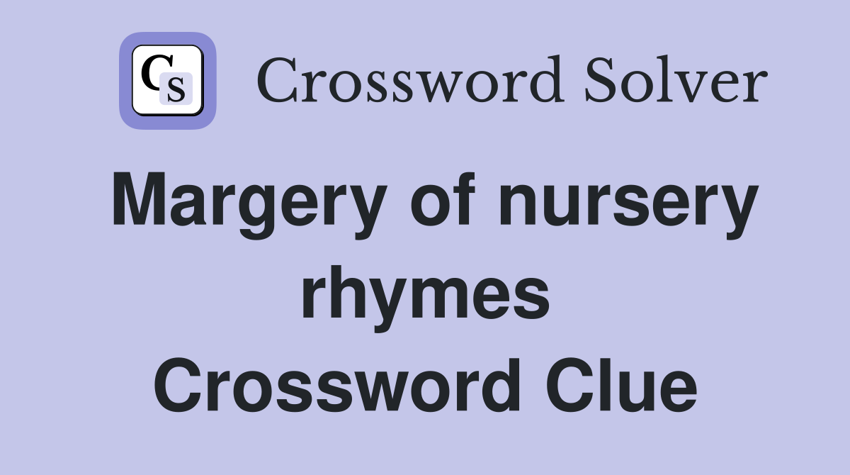 Margery of nursery rhymes Crossword Clue