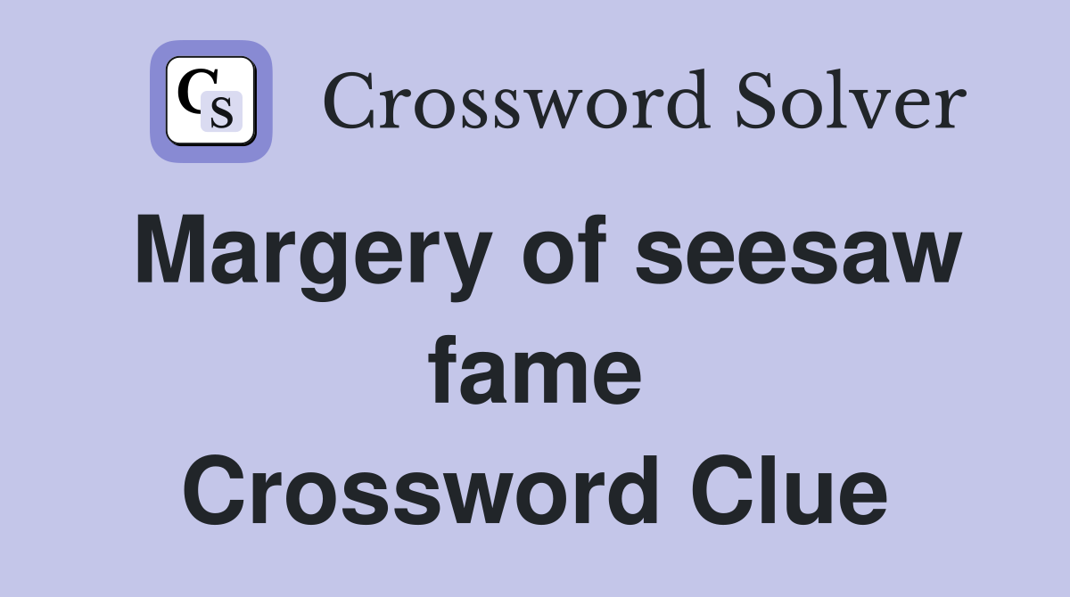 Margery of seesaw fame Crossword Clue