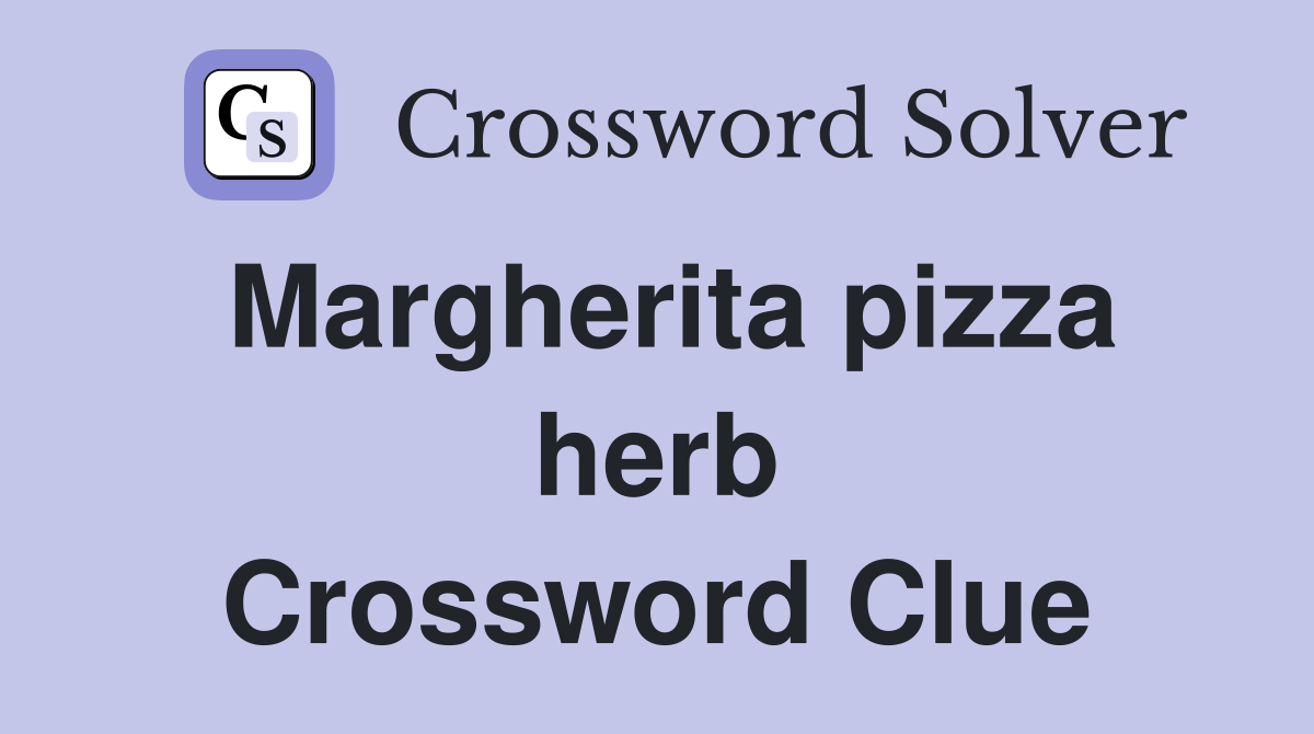 Margherita pizza herb Crossword Clue