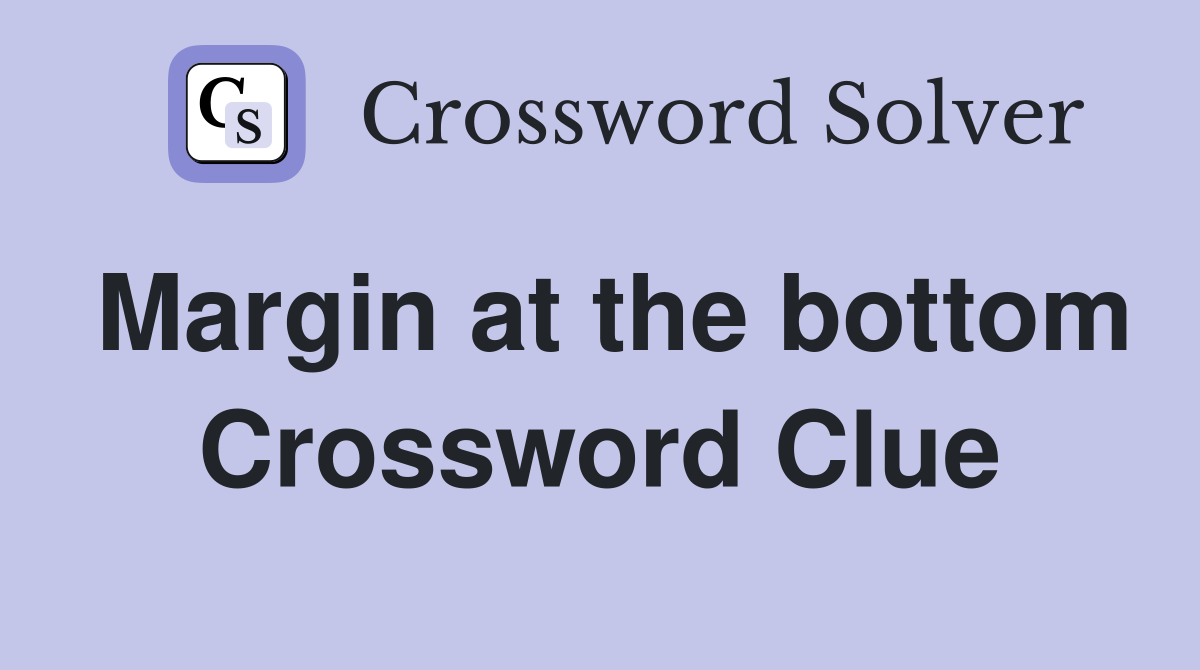 Margin at the bottom Crossword Clue