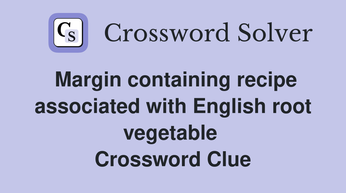 Margin containing recipe associated with English root vegetable  Crossword Clue