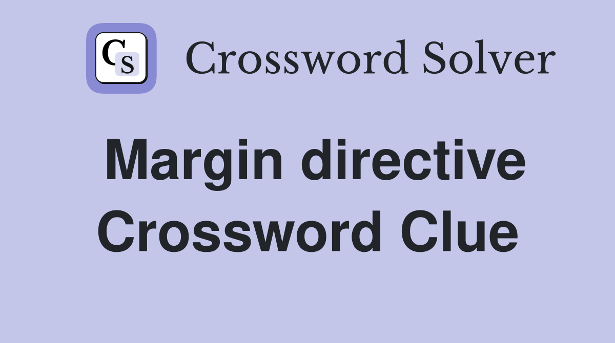 Margin directive Crossword Clue
