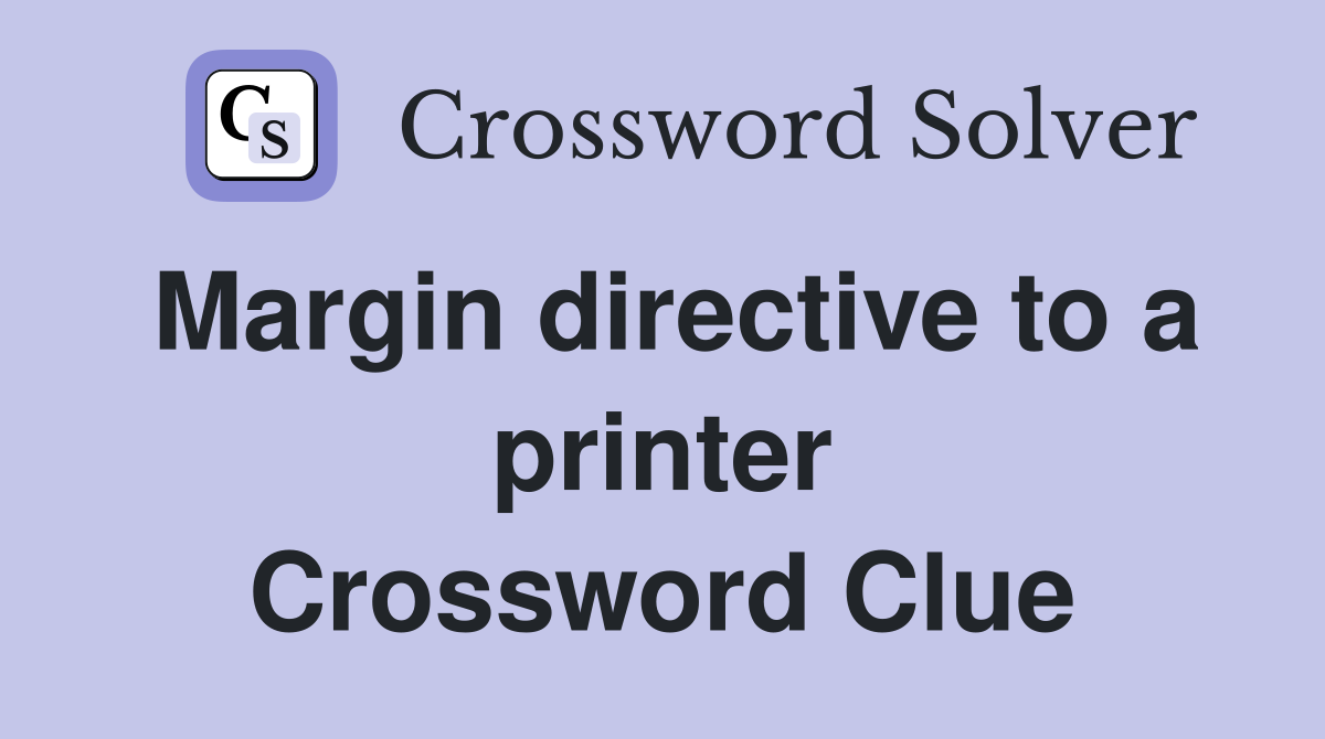 Margin directive to a printer Crossword Clue