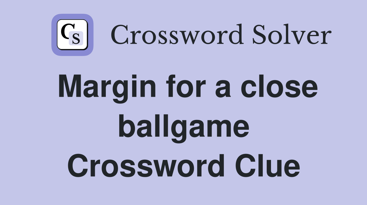 Margin for a close ballgame Crossword Clue