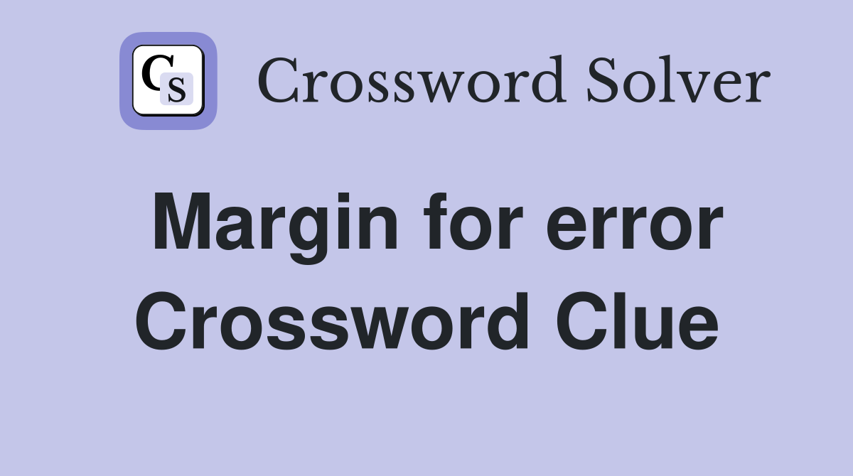Margin for error Crossword Clue