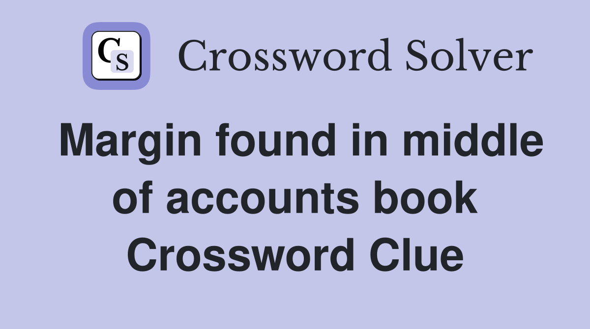 Margin found in middle of accounts book Crossword Clue