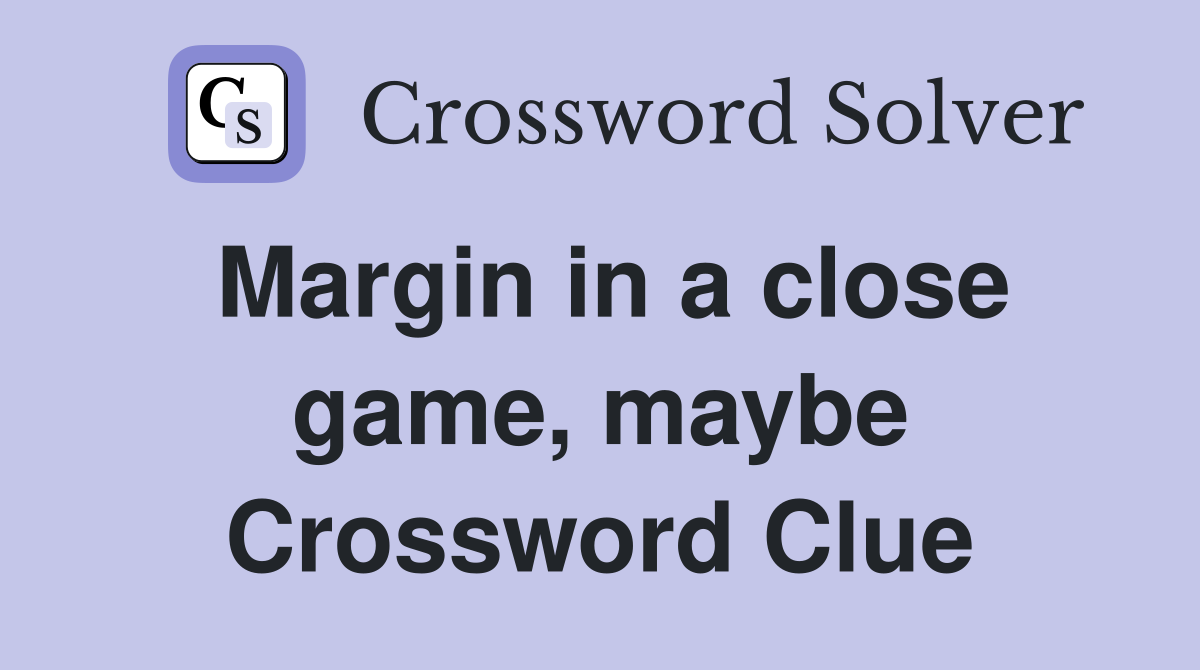 Margin in a close game, maybe Crossword Clue
