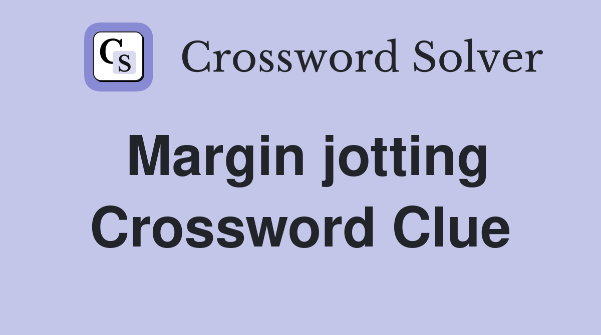 Margin jotting Crossword Clue