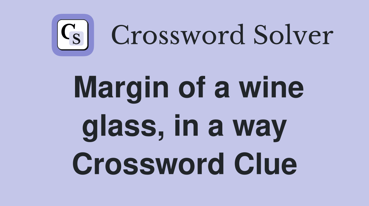 Margin of a wine glass, in a way Crossword Clue