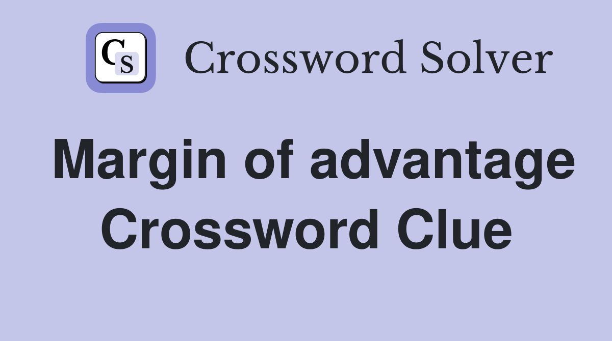 Margin of advantage Crossword Clue