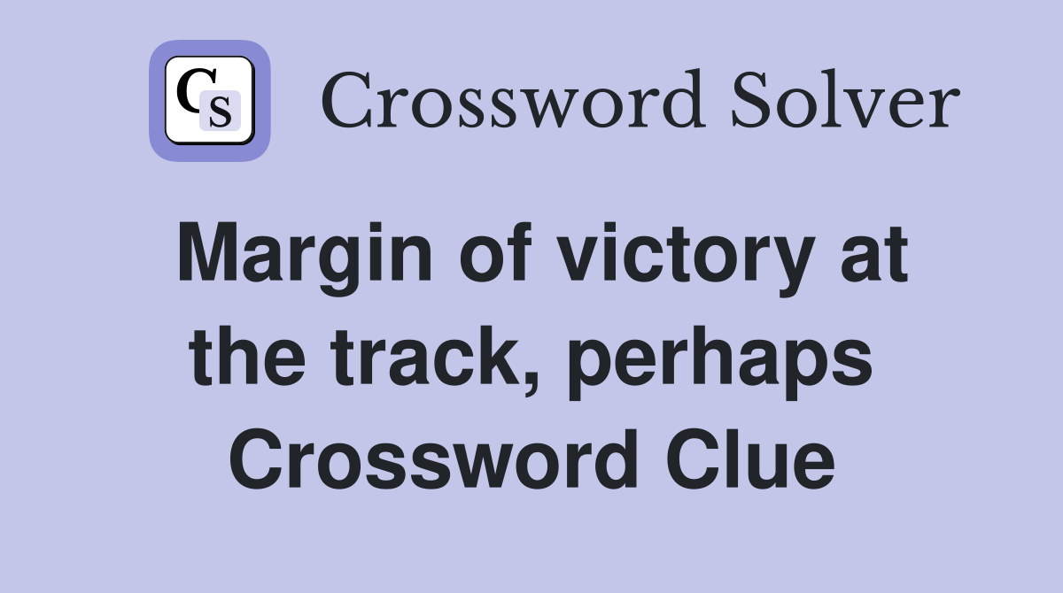 Margin of victory at the track, perhaps Crossword Clue