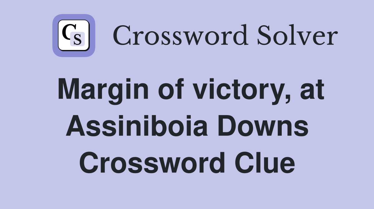 Margin of victory, at Assiniboia Downs Crossword Clue
