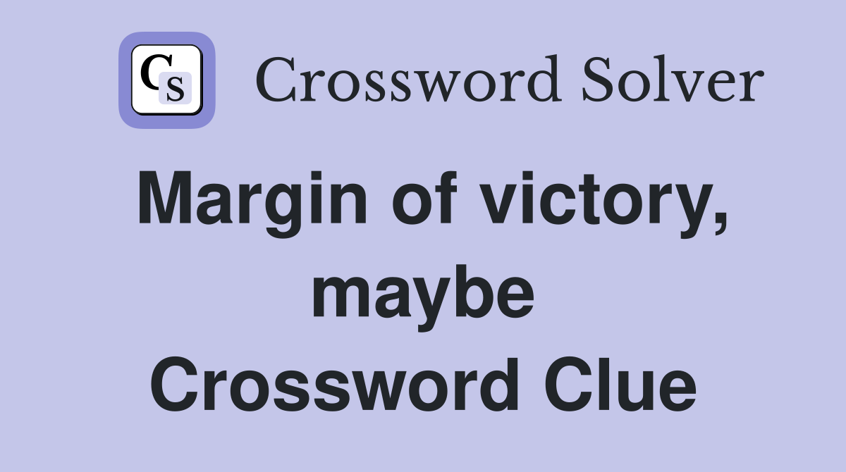 Margin of victory, maybe Crossword Clue