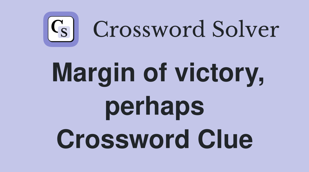 Margin of victory, perhaps Crossword Clue