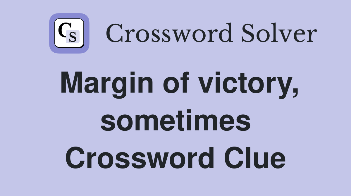 Margin of victory, sometimes Crossword Clue