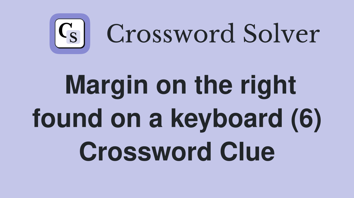 Margin on the right found on a keyboard (6) Crossword Clue