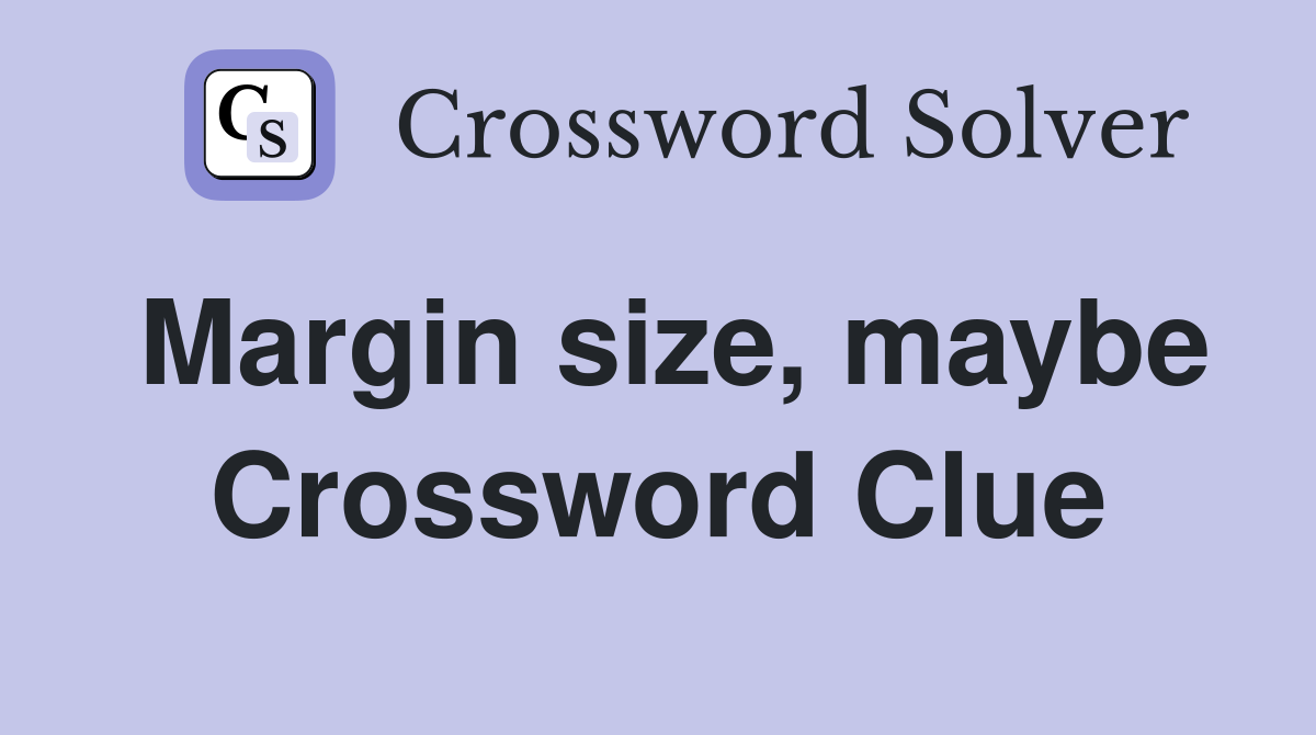 Margin size, maybe Crossword Clue
