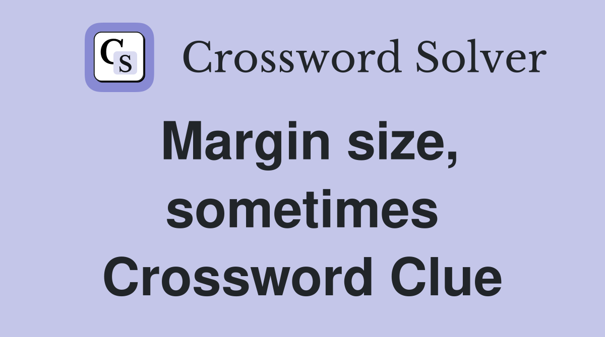 Margin size, sometimes Crossword Clue