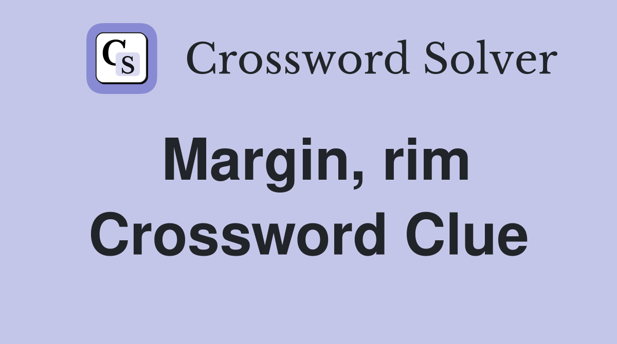 Margin, rim Crossword Clue