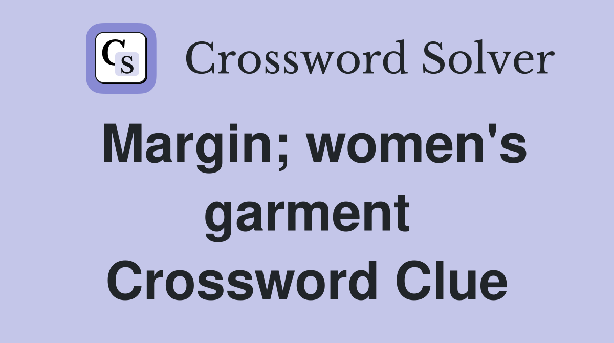 Margin; women's garment Crossword Clue