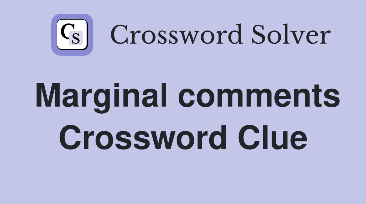 Marginal comments Crossword Clue