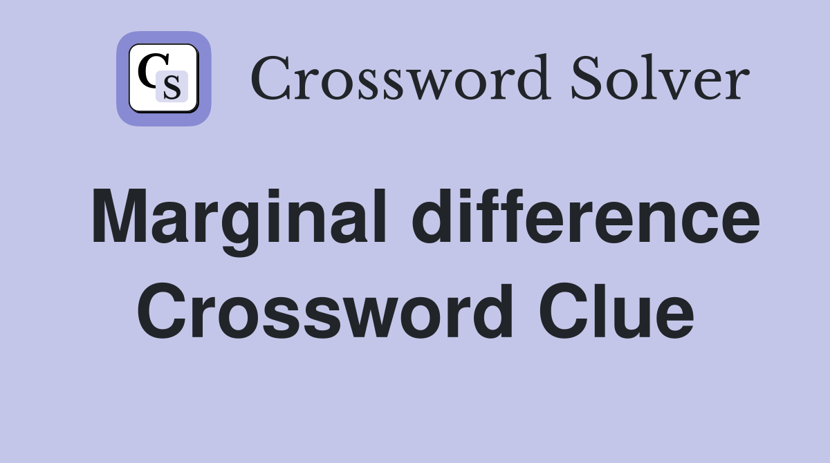 Marginal difference Crossword Clue