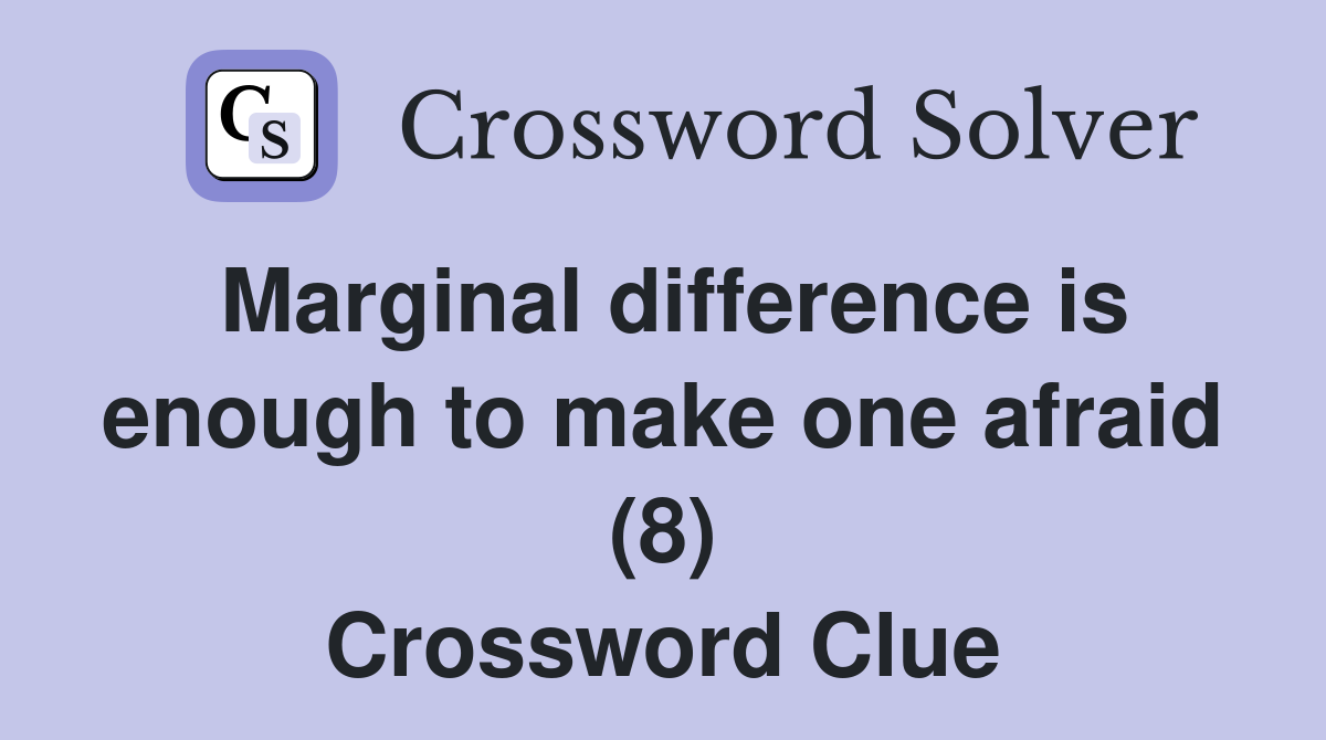 Marginal difference is enough to make one afraid (8) Crossword Clue