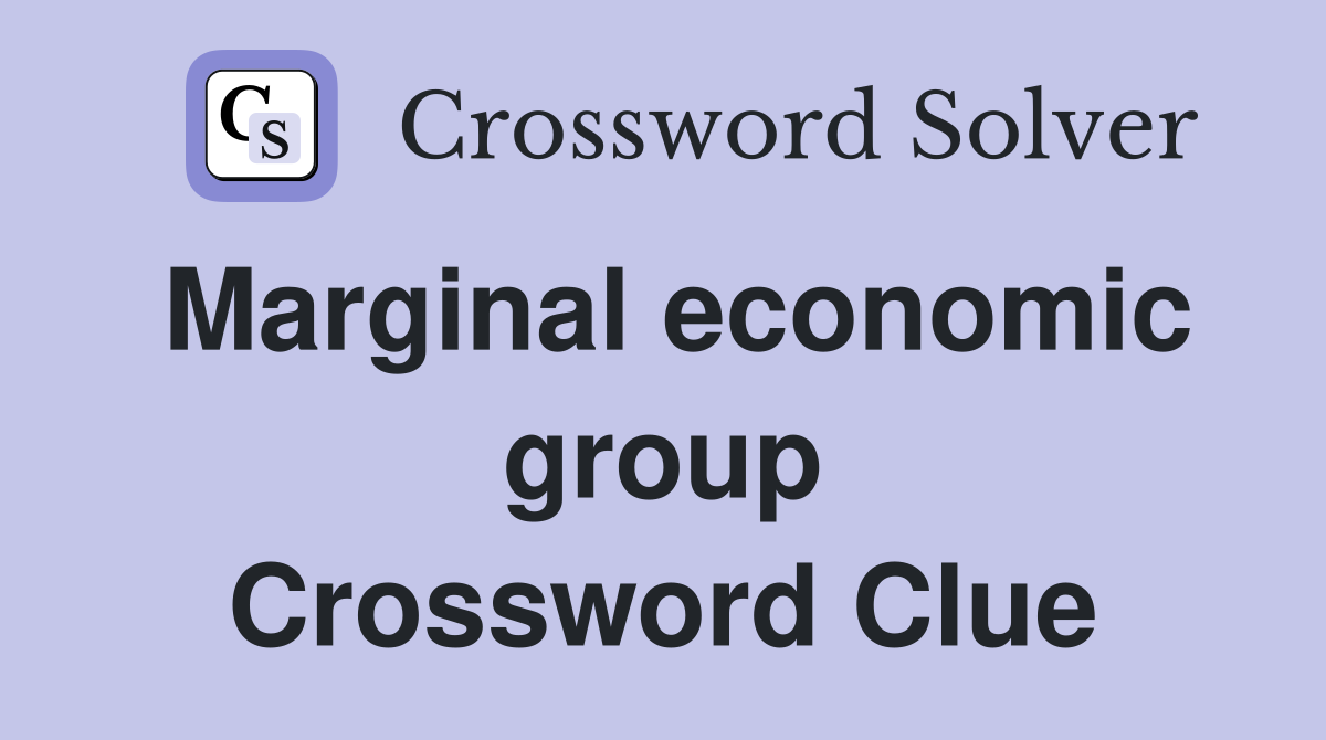 Marginal economic group Crossword Clue