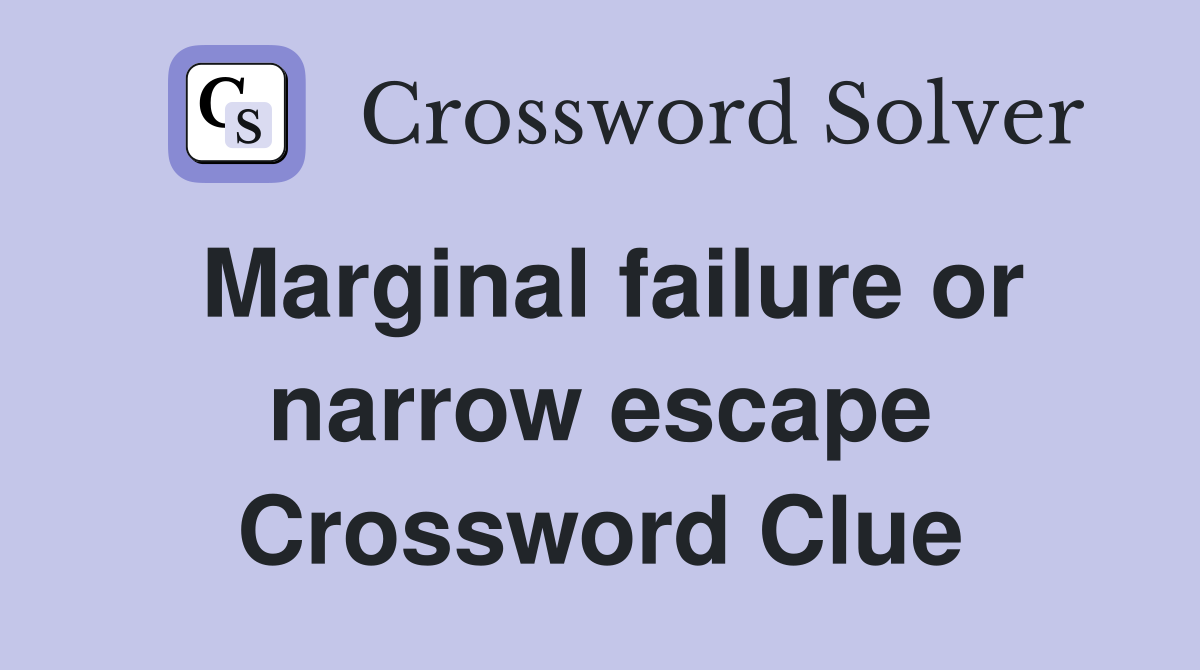 Marginal failure or narrow escape Crossword Clue