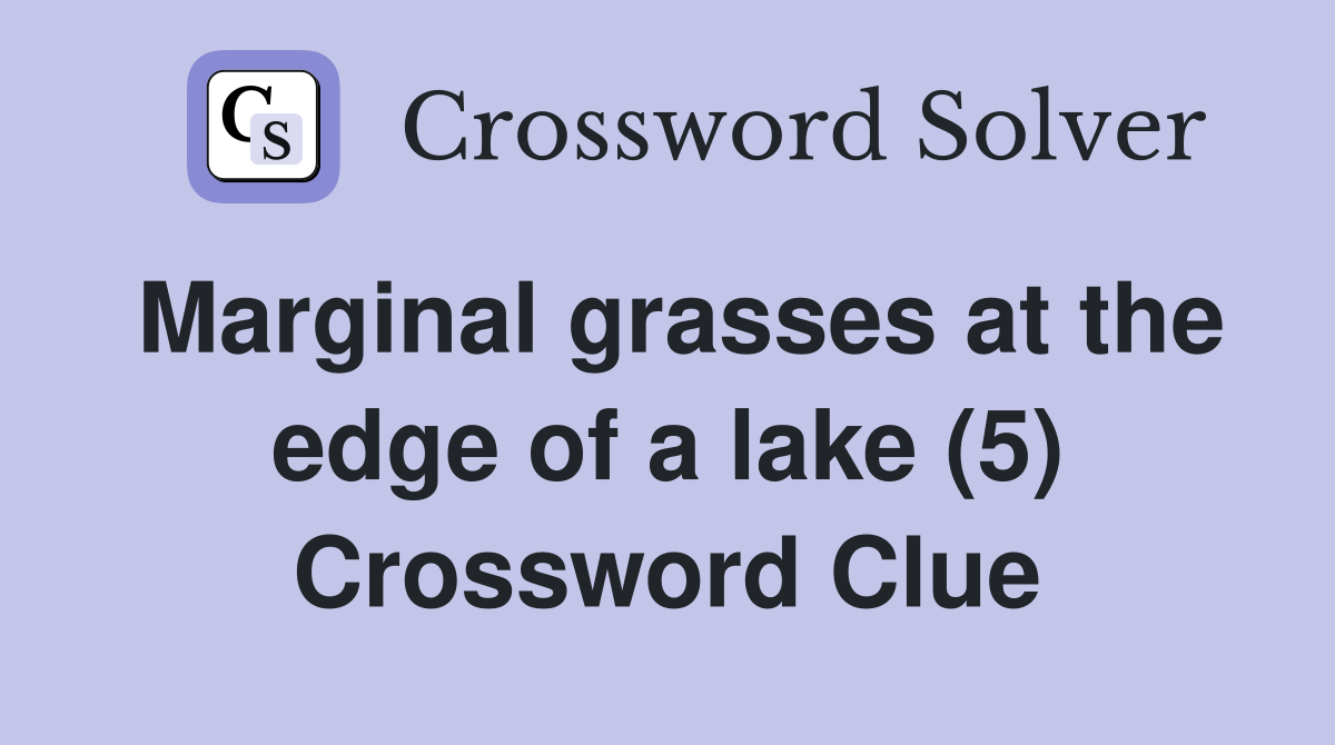 Marginal grasses at the edge of a lake (5) Crossword Clue