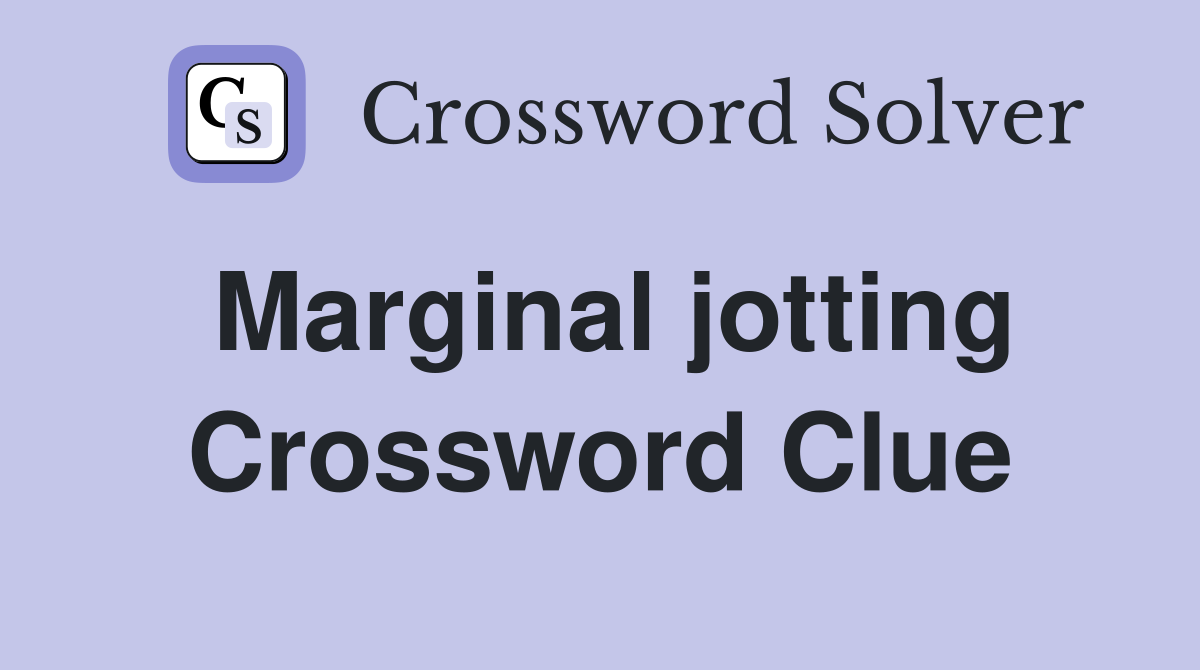 Marginal jotting Crossword Clue