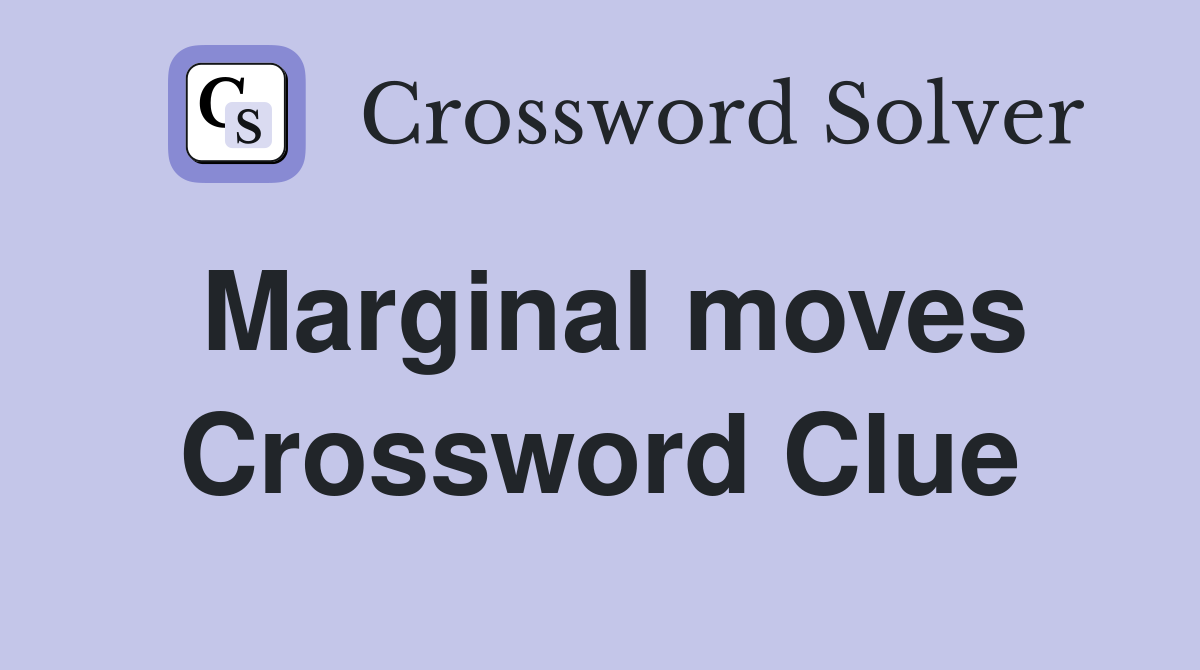 Marginal moves Crossword Clue