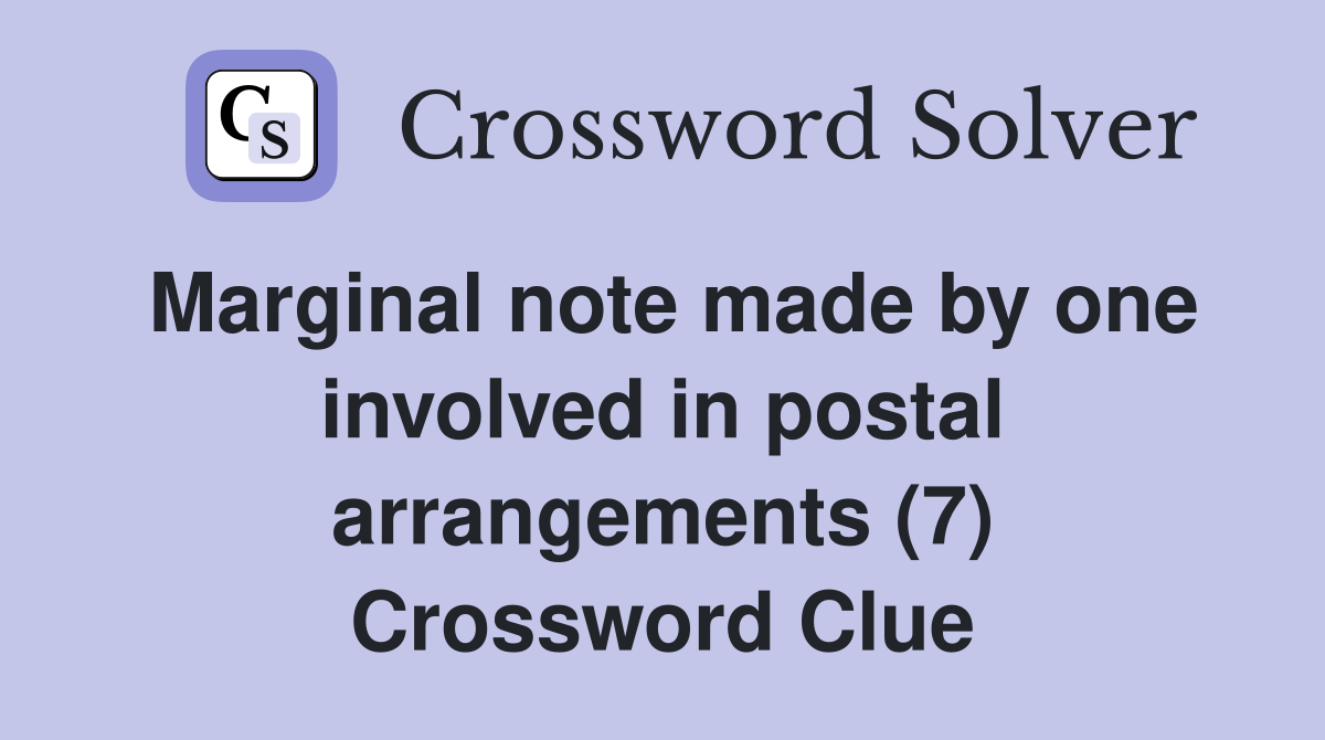 Marginal note made by one involved in postal arrangements (7) Crossword Clue