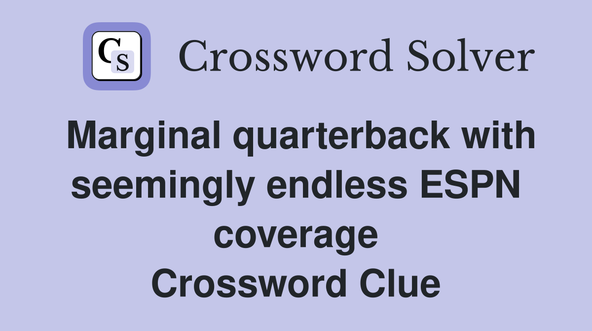 Marginal quarterback with seemingly endless ESPN coverage Crossword Clue