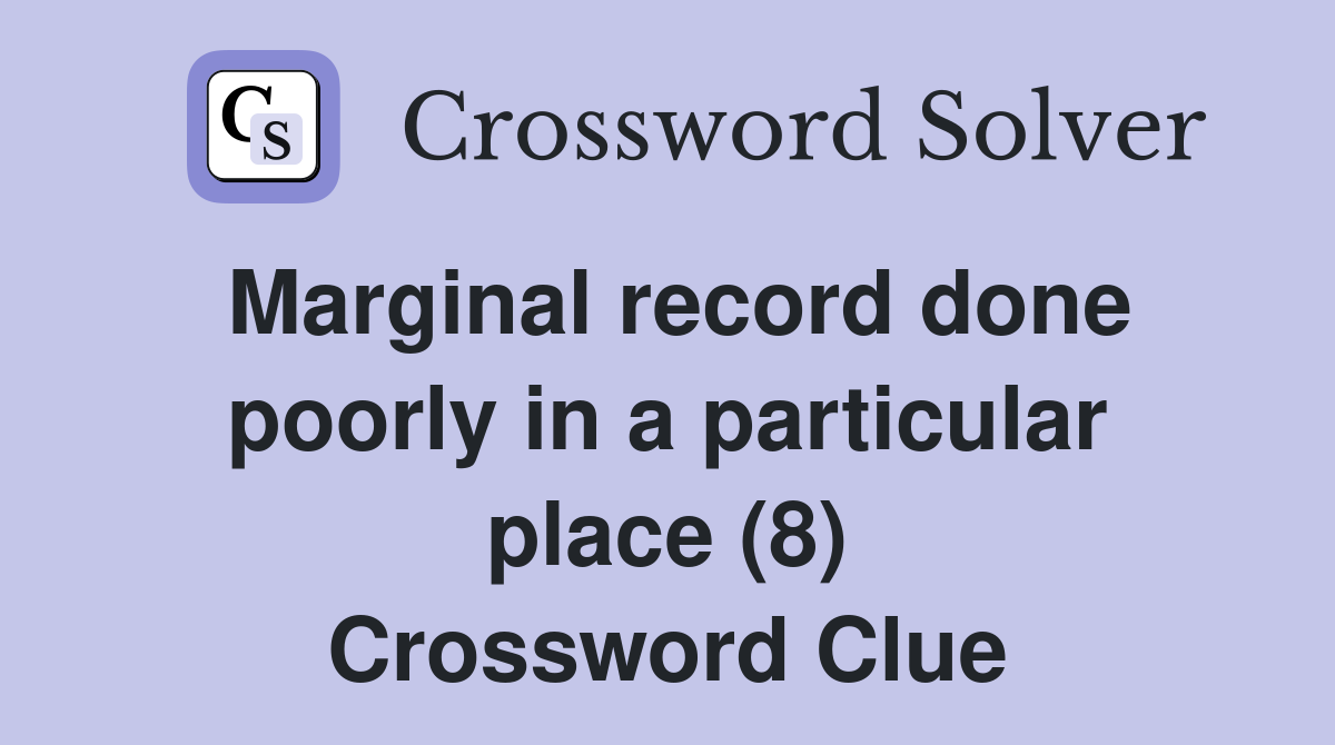 Marginal record done poorly in a particular place (8) Crossword Clue