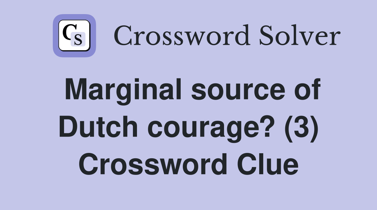 Marginal source of Dutch courage? (3) Crossword Clue