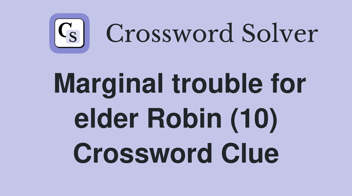 Marginal trouble for elder Robin (10) Crossword Clue