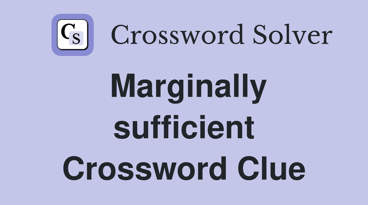 Marginally sufficient Crossword Clue
