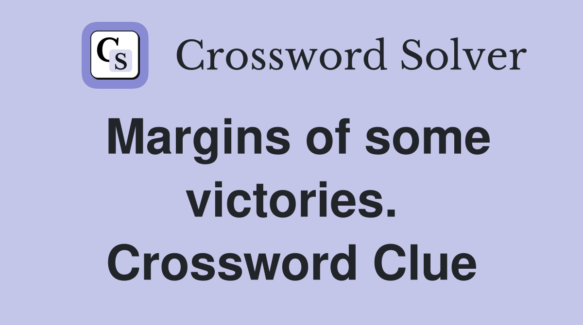 Margins of some victories. Crossword Clue