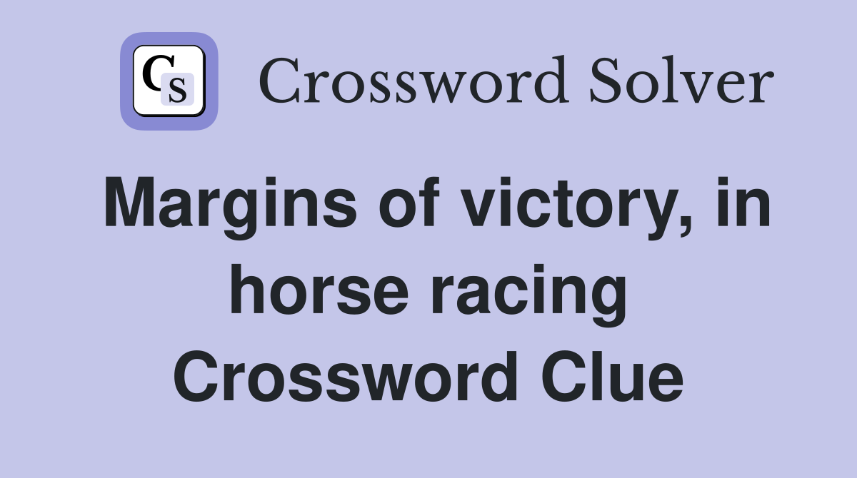 Margins of victory, in horse racing Crossword Clue
