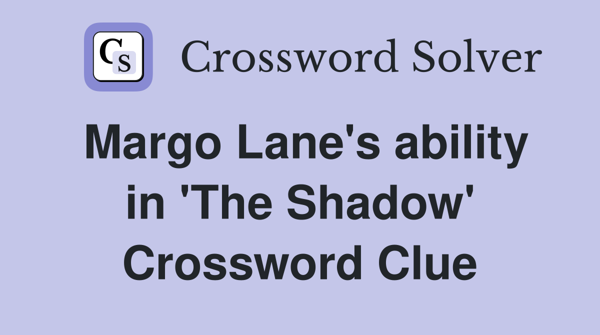 Margo Lane's ability in 'The Shadow' Crossword Clue