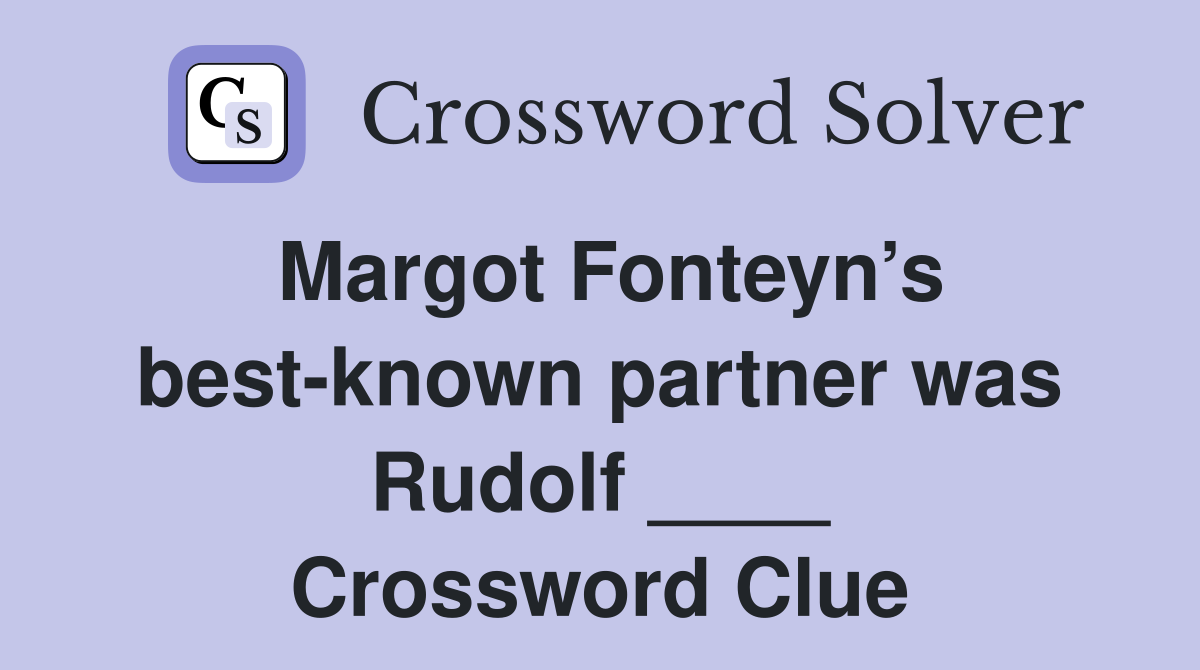 Margot Fonteyn’s best-known partner was Rudolf ____ Crossword Clue