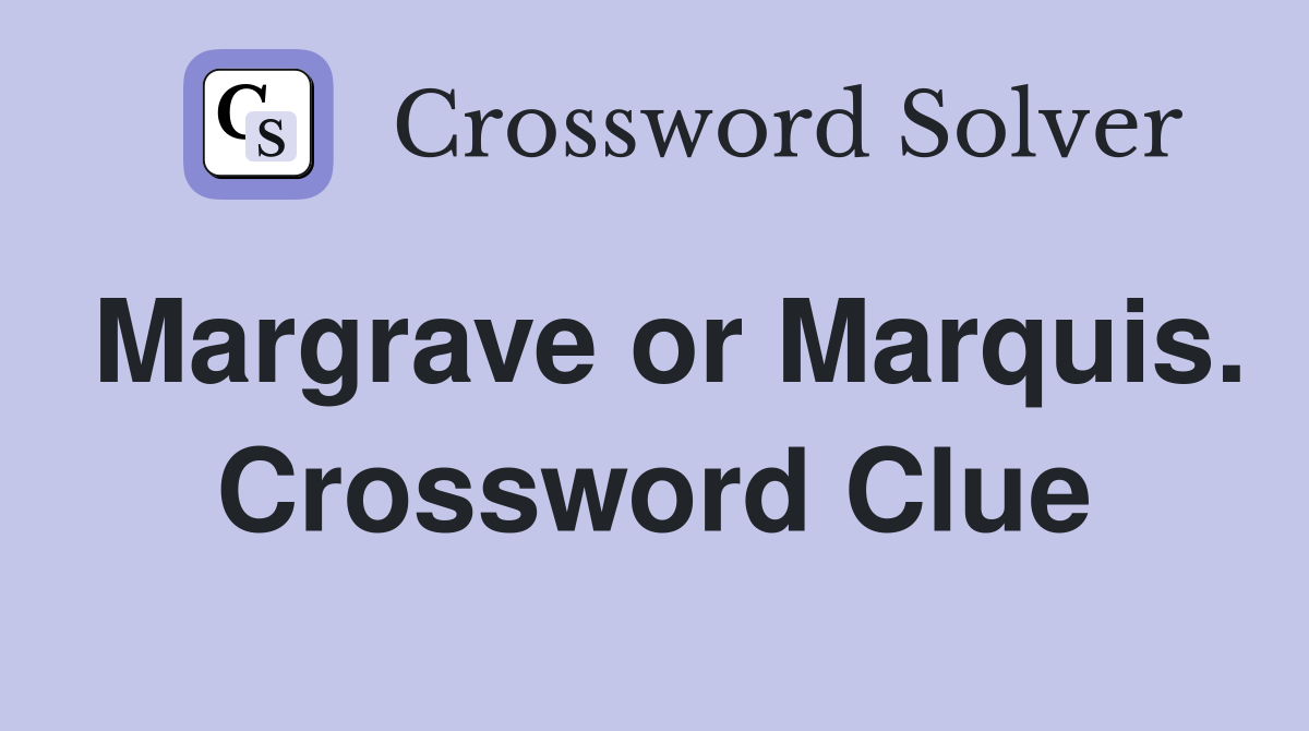 Margrave or Marquis. Crossword Clue