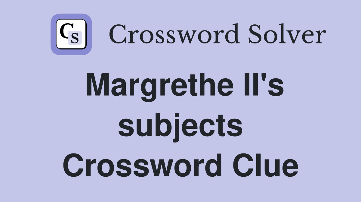 Margrethe II's subjects Crossword Clue
