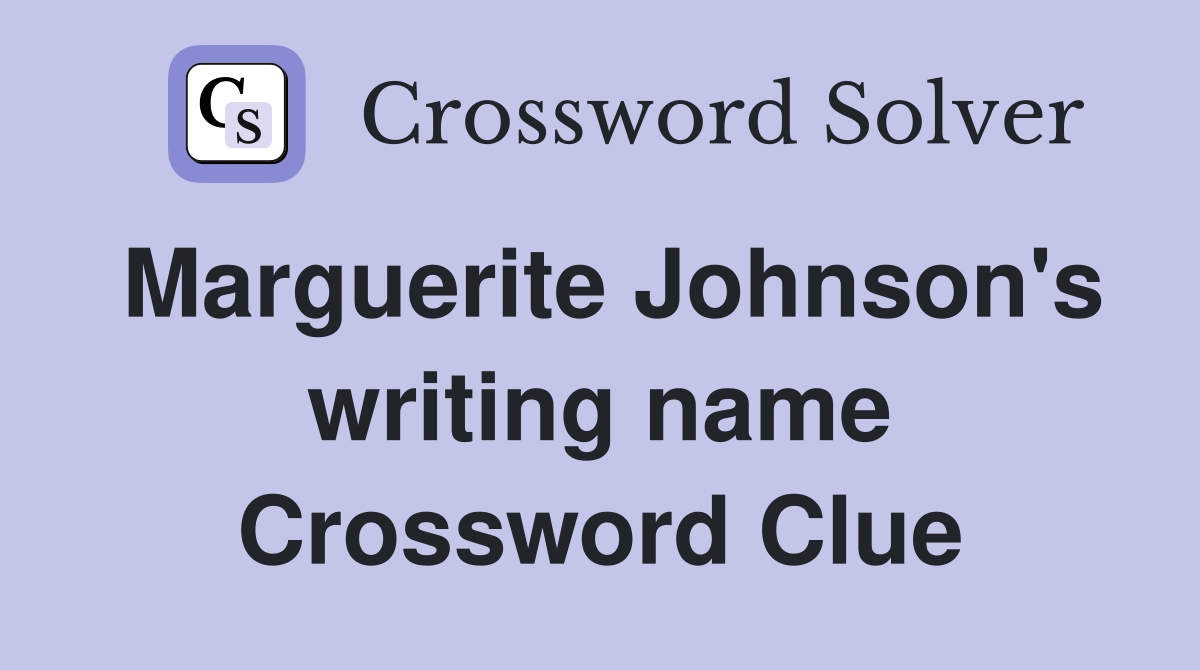 Marguerite Johnson's writing name Crossword Clue